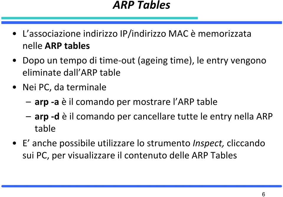 comando per mostrare l ARP table arp-d è il comando per cancellare tutte le entry nella ARP table E