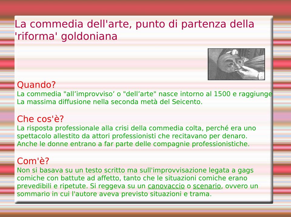 La risposta professionale alla crisi della commedia colta, perché era uno spettacolo allestito da attori professionisti che recitavano per denaro.