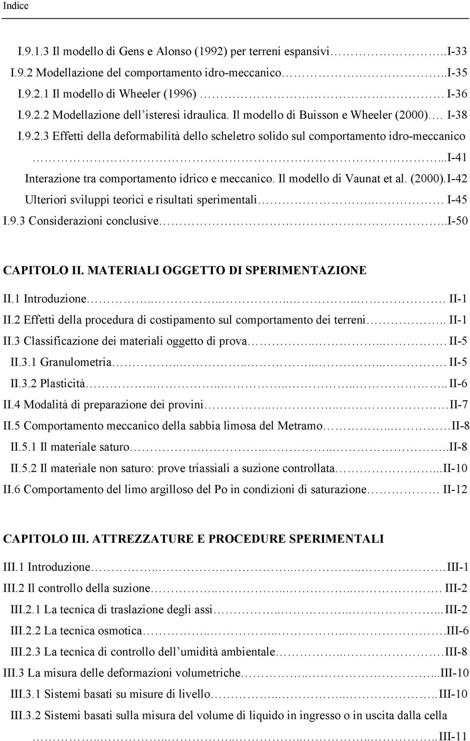 Il modello di Vaunat et al. (2000). I-42 Ulteriori sviluppi teorici e risultati sperimentali. I-45 I.9.3 Considerazioni conclusive..i-50 CAPITOLO II. MATERIALI OGGETTO DI SPERIMENTAZIONE II.