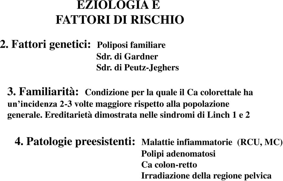 Familiarità: Condizione per la quale il Ca colorettale ha un incidenza 2-3 volte maggiore rispetto alla