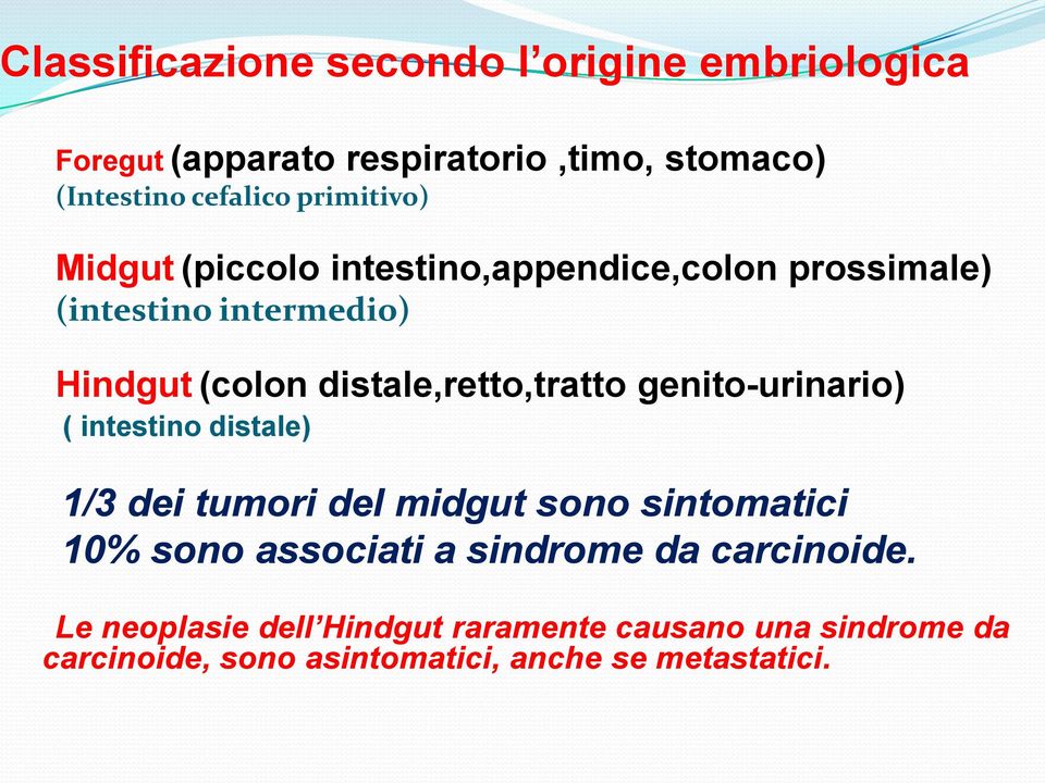 distale,retto,tratto genito-urinario) ( intestino distale) 1/3 dei tumori del midgut sono sintomatici 10% sono