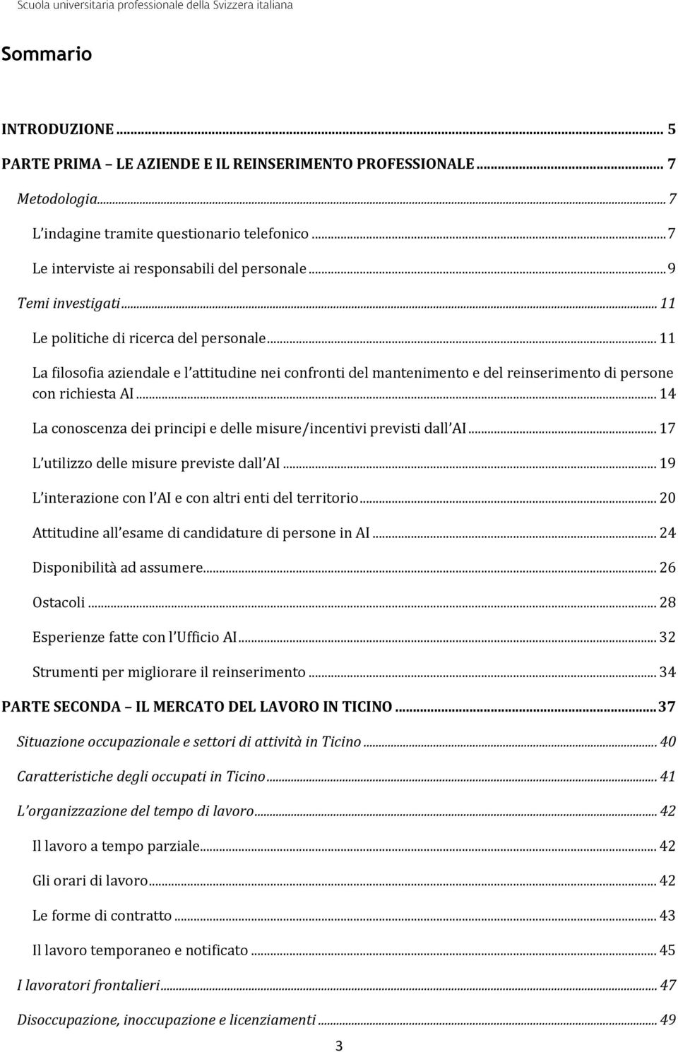 .. 14 La conoscenza dei principi e delle misure/incentivi previsti dall AI... 17 L utilizzo delle misure previste dall AI... 19 L interazione con l AI e con altri enti del territorio.