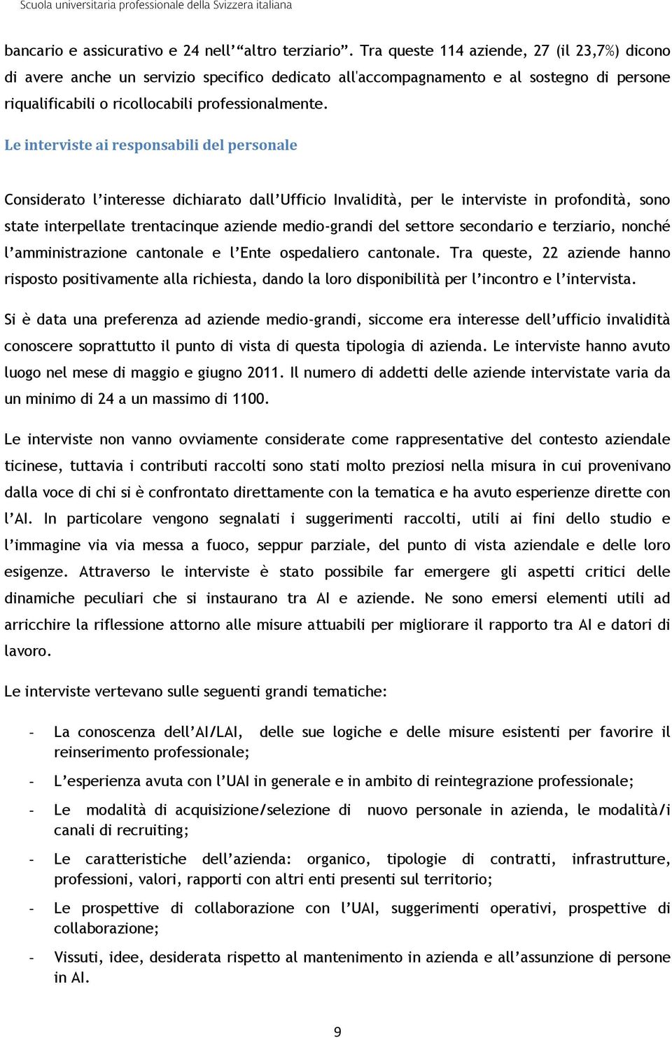 Le interviste ai responsabili del personale Considerato l interesse dichiarato dall Ufficio Invalidità, per le interviste in profondità, sono state interpellate trentacinque aziende medio-grandi del