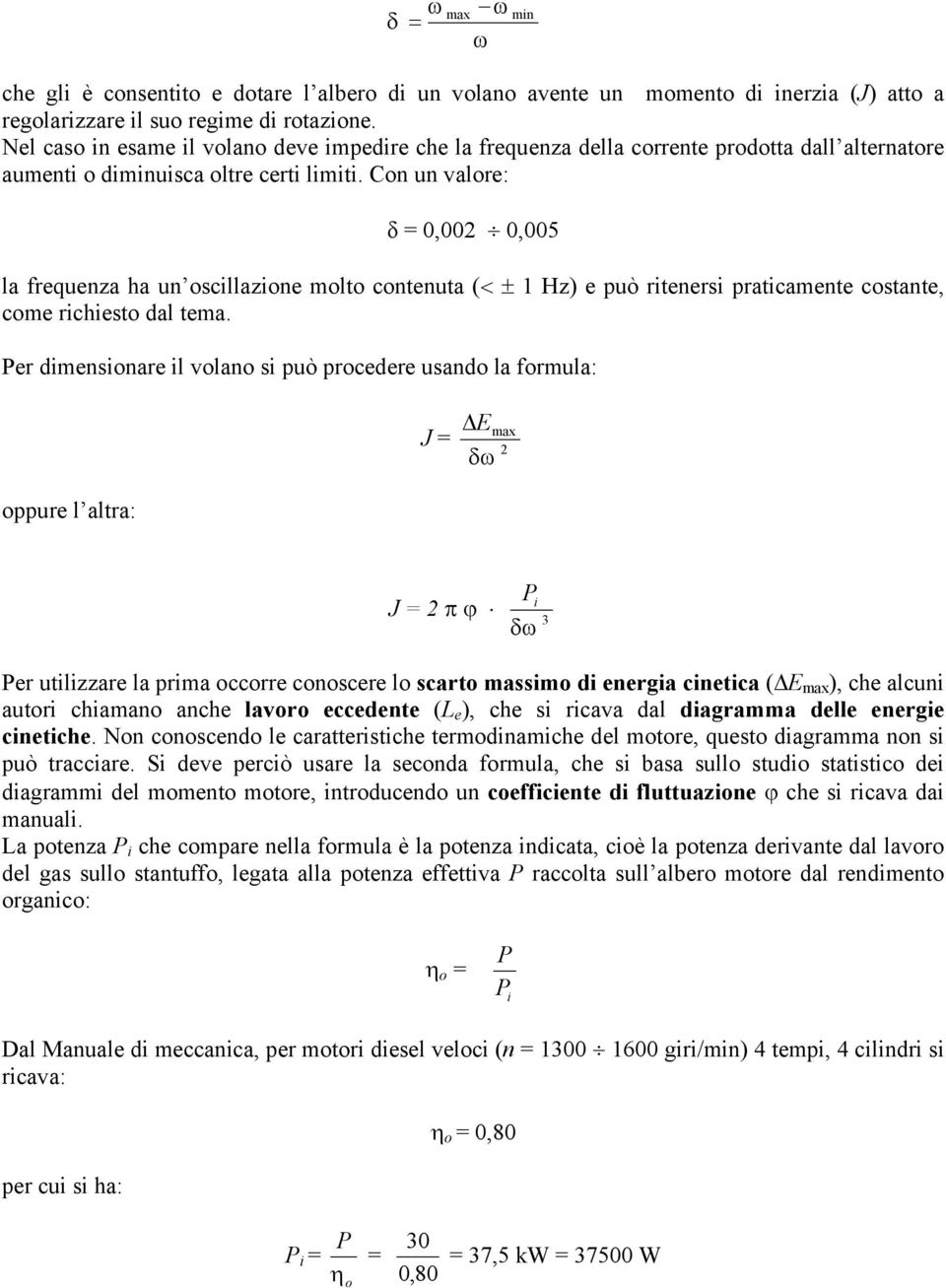 Con un valore: δ = 0,00 0,005 la frequenza ha un oscillazione molto contenuta (< ± 1 Hz) e può ritenersi praticamente costante, come richiesto dal tema.