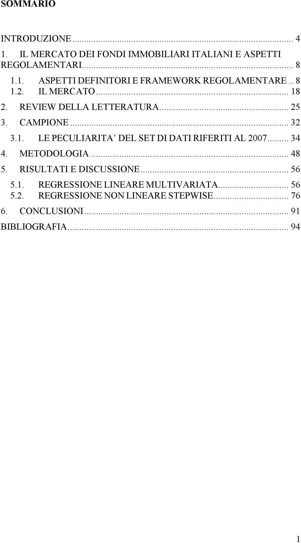 .. 34 4. METODOLOGIA... 48 5. RISULTATI E DISCUSSIONE... 56 5.1. REGRESSIONE LINEARE MULTIVARIATA... 56 5.2.