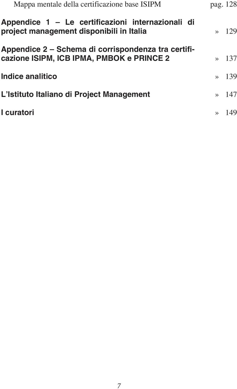 in Italia» 129 Appendice 2 Schema di corrispondenza tra certificazione ISIPM, ICB