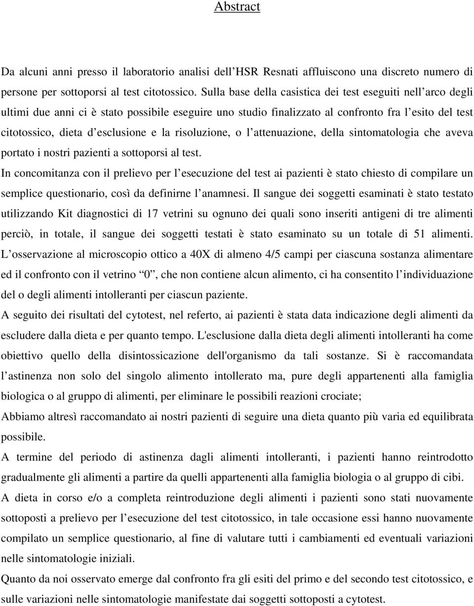 la risoluzione, o l attenuazione, della sintomatologia che aveva portato i nostri pazienti a sottoporsi al test.