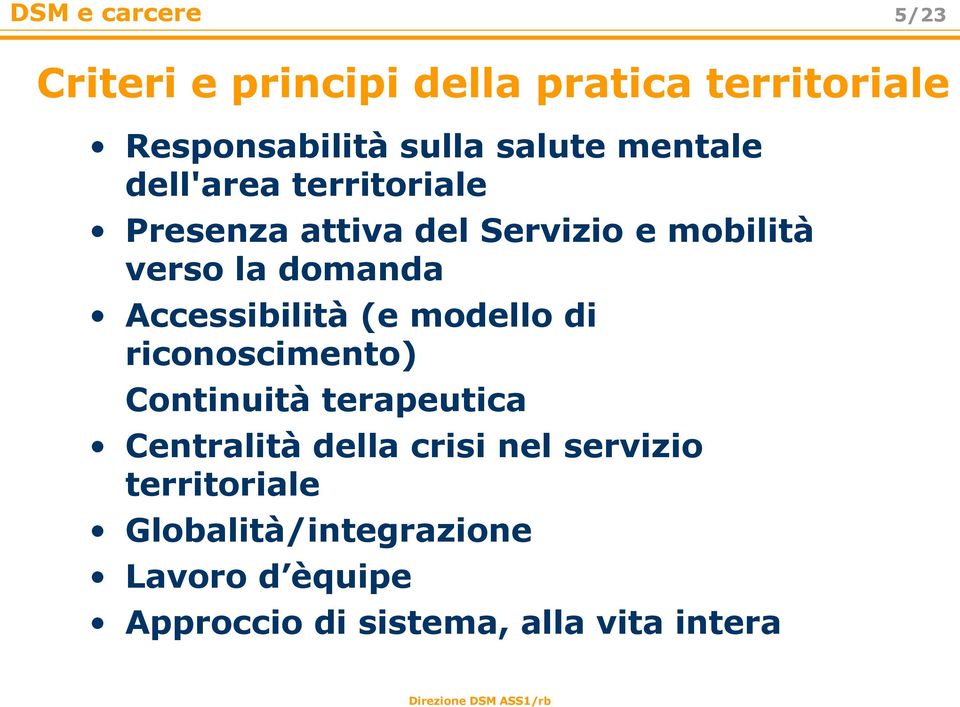 Accessibilità (e modello di riconoscimento) Continuità terapeutica Centralità della crisi nel