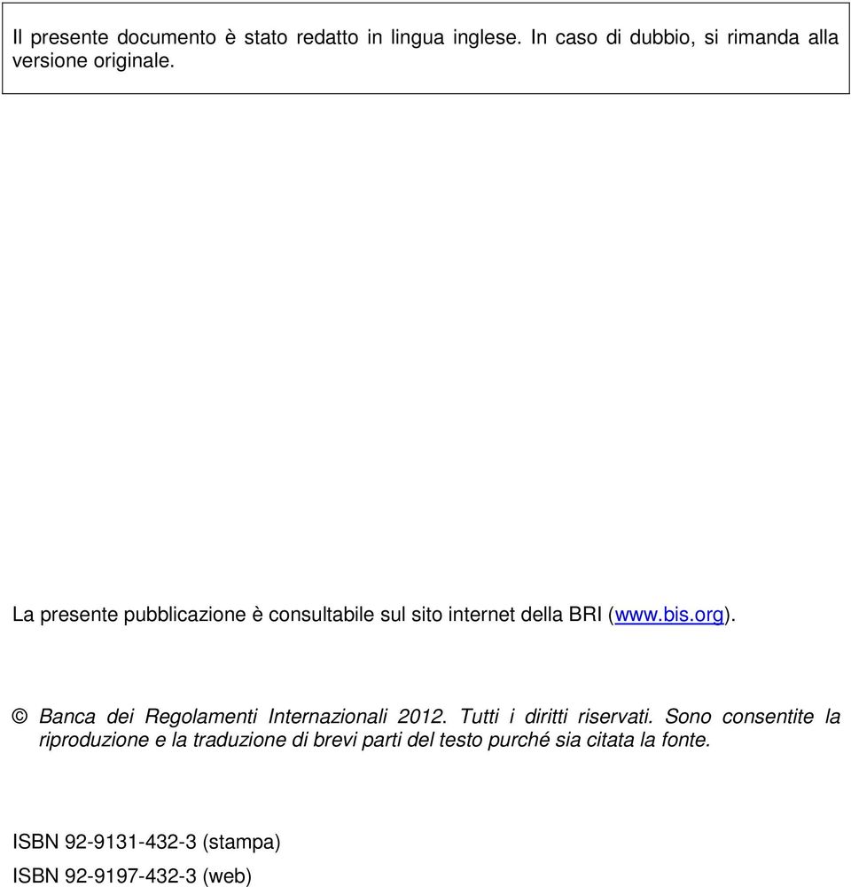 La presente pubblicazione è consultabile sul sito internet della BRI (www.bis.org).