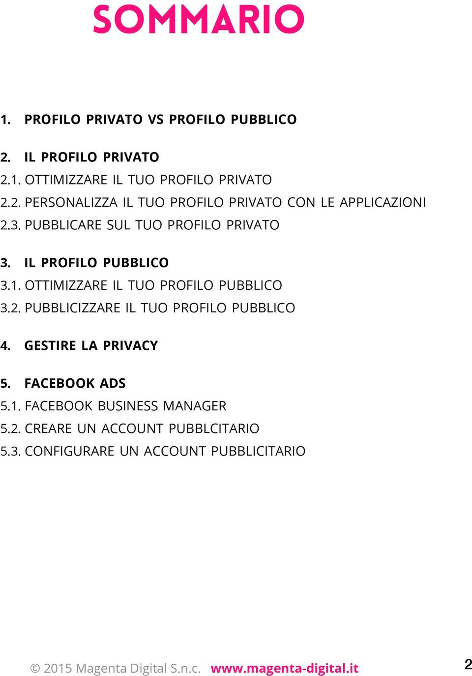 pubblicizzare il tuo profilo pubblico 4. gestire la privacy 5. facebook ads 5.1. facebook business manager 5.2.