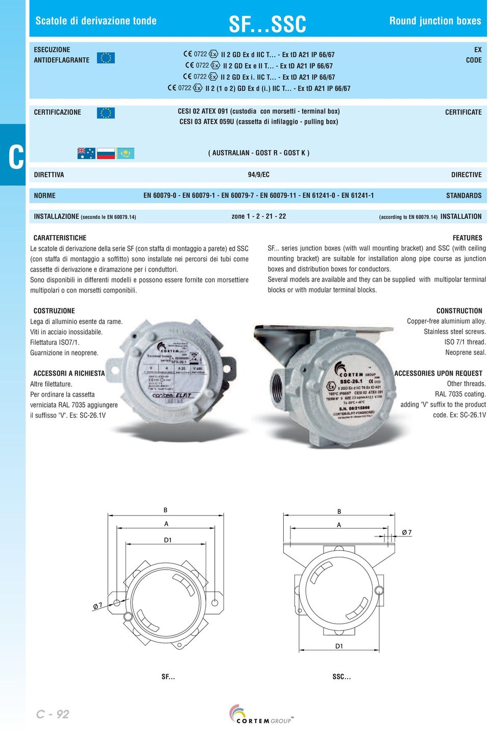 .. - Ex td A21 IP 66/67 ERTIFIAZIONE ESI 02 ATEX 091 (custodia con morsetti - terminal box) ESI 03 ATEX 059U (cassetta di infilaggio - pulling box) ERTIFIATE DIRETTIVA ( AUSTRALIAN - GOST R - GOST K