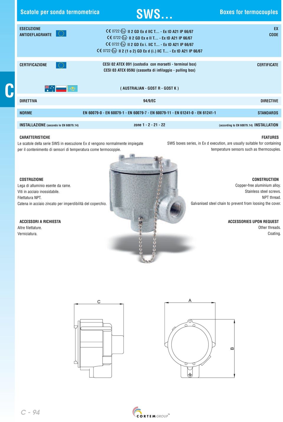 .. - Ex td A21 IP 66/67 ERTIFIAZIONE ESI 02 ATEX 091 (custodia con morsetti - terminal box) ESI 03 ATEX 059U (cassetta di infilaggio - pulling box) ERTIFIATE DIRETTIVA ( AUSTRALIAN - GOST R - GOST K