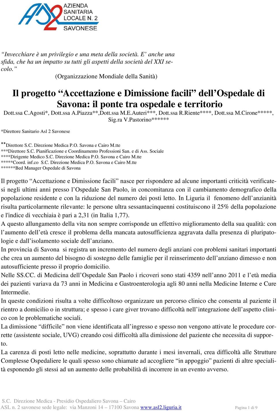 Auteri***, Dott.ssa R.Riente****, Dott.ssa M.Cirone*****, Sig.ra V.Pastorino****** *Direttore Sanitario Asl 2 Savonese **Direttore S.C. Direzione Medica P.O. Savona e Cairo M.tte ***Direttore S.C. Pianificazione e Coordinamento Professioni San.