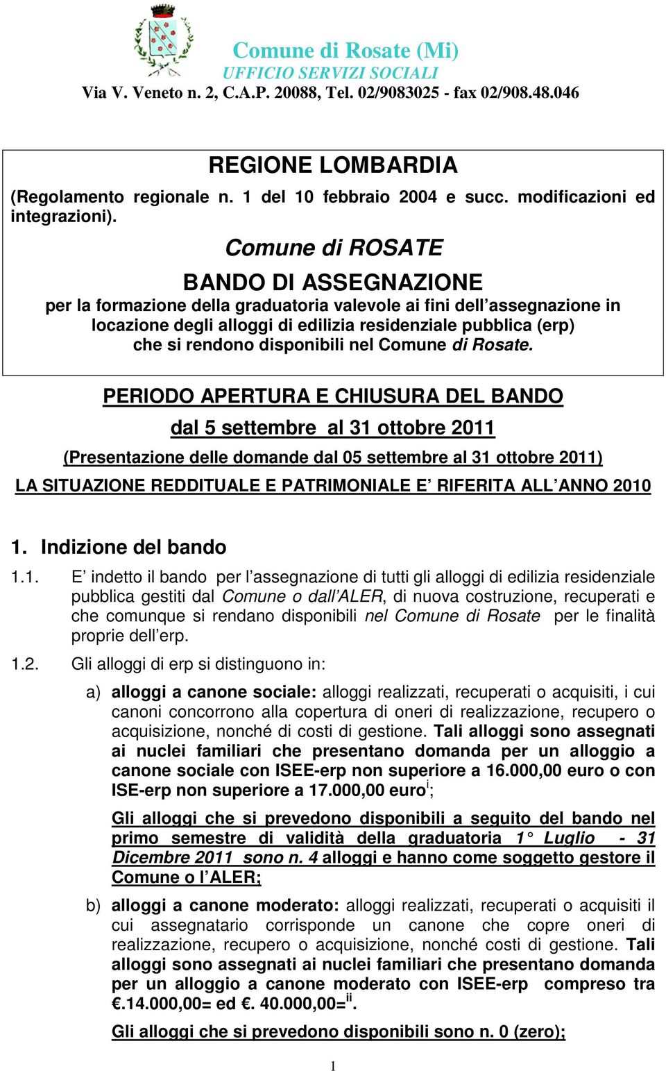 Comune di ROSATE BANDO DI ASSEGNAZIONE per la formazione della graduatoria valevole ai fini dell assegnazione in locazione degli alloggi di edilizia residenziale pubblica (erp) che si rendono