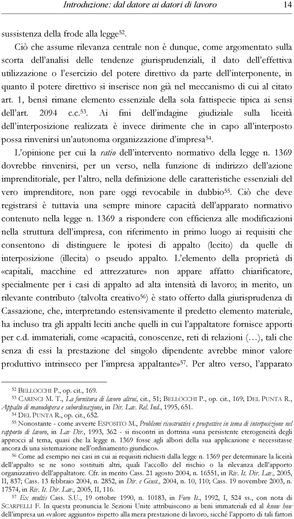 parte dell interponente, in quanto il potere direttivo si inserisce non già nel meccanismo di cui al citato art. 1, bensì rimane elemento essenziale della sola fattispecie tipica ai sensi dell art.