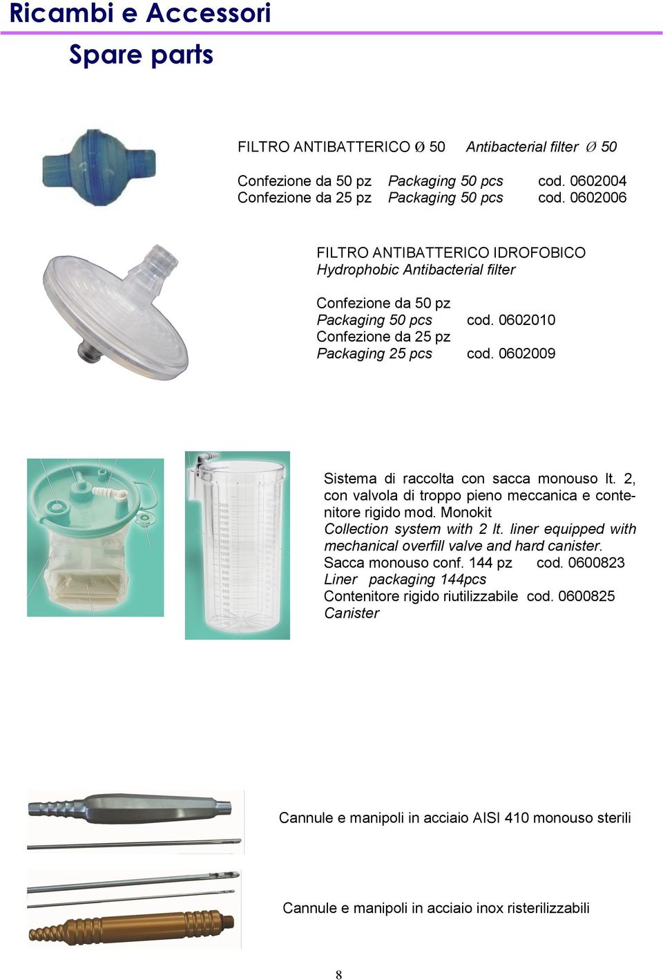 0602009 Sistema di raccolta con sacca monouso lt. 2, con valvola di troppo pieno meccanica e contenitore rigido mod. Monokit Collection system with 2 lt.