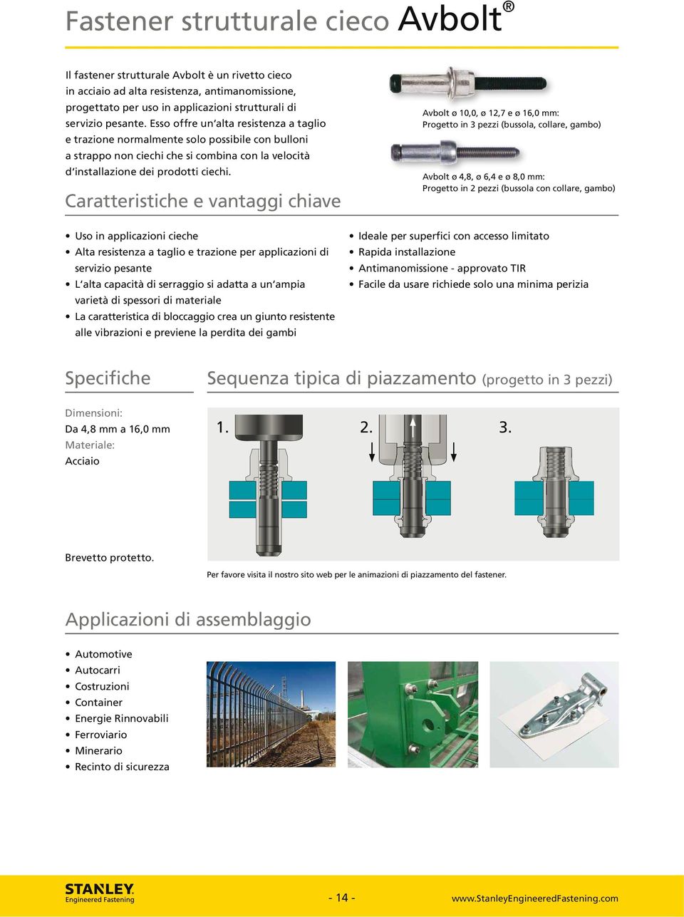 Caratteristiche e vantaggi chiave Avbolt ø 10,0, ø 12,7 e ø 16,0 mm: Progetto in 3 pezzi (bussola, collare, gambo) Avbolt ø 4,8, ø 6,4 e ø 8,0 mm: Progetto in 2 pezzi (bussola con collare, gambo) Uso