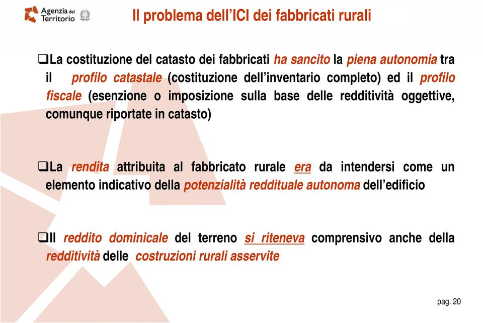 riportate in catasto) La rendita attribuita al fabbricato rurale era da intendersi come un elemento indicativo della potenzialità reddituale