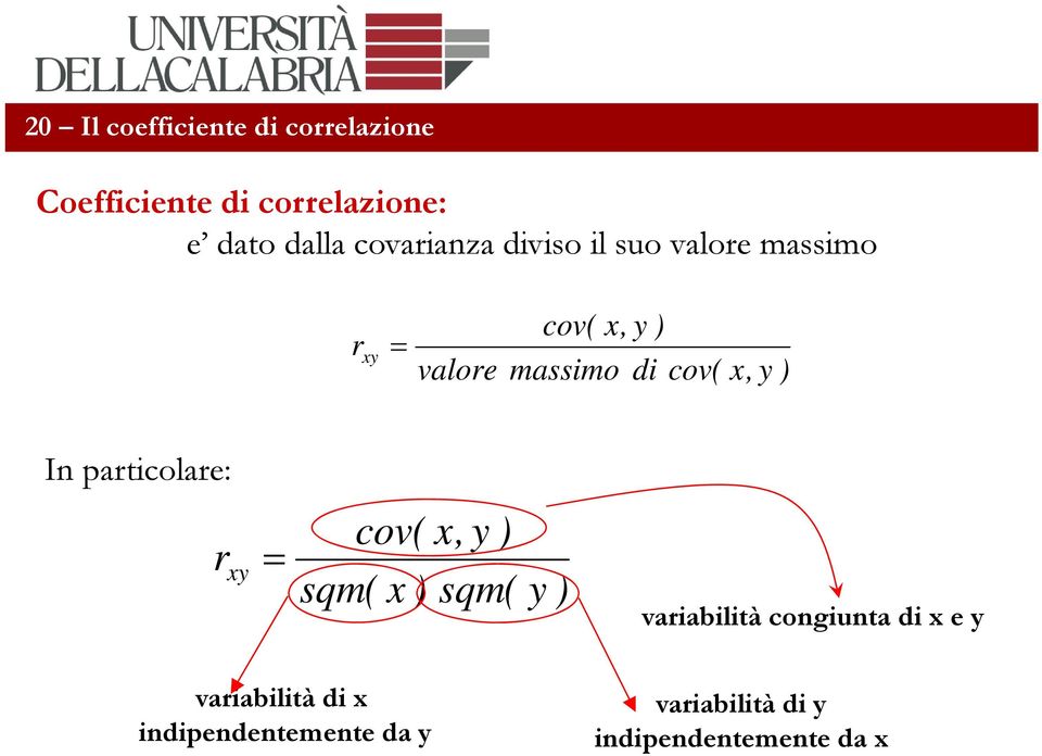 x, y ) In particolare: r xy = xy cov( sqm( x ) x, y ) sqm( y ) variabilità