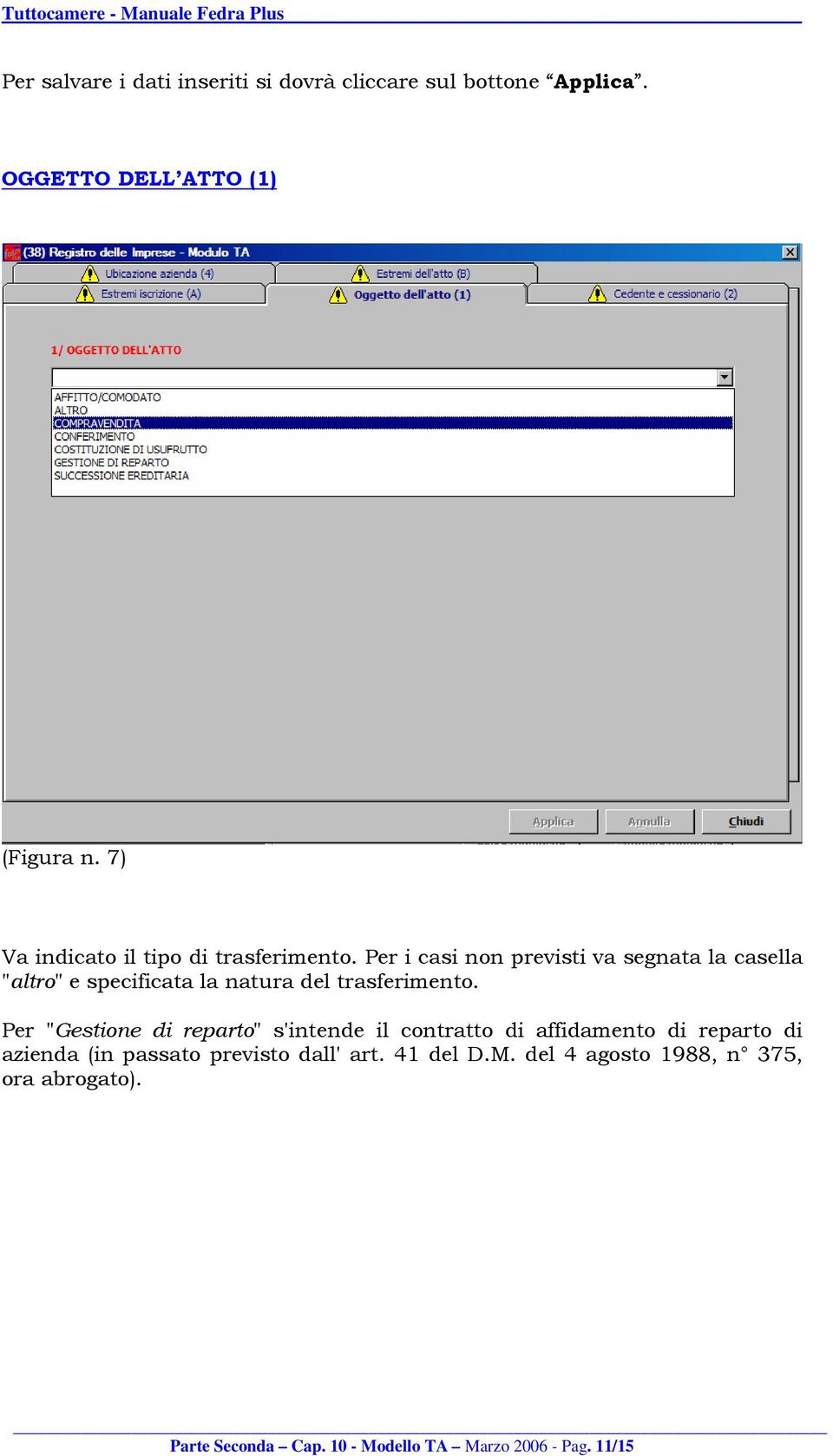 Per i casi non previsti va segnata la casella "altro" e specificata la natura del trasferimento.