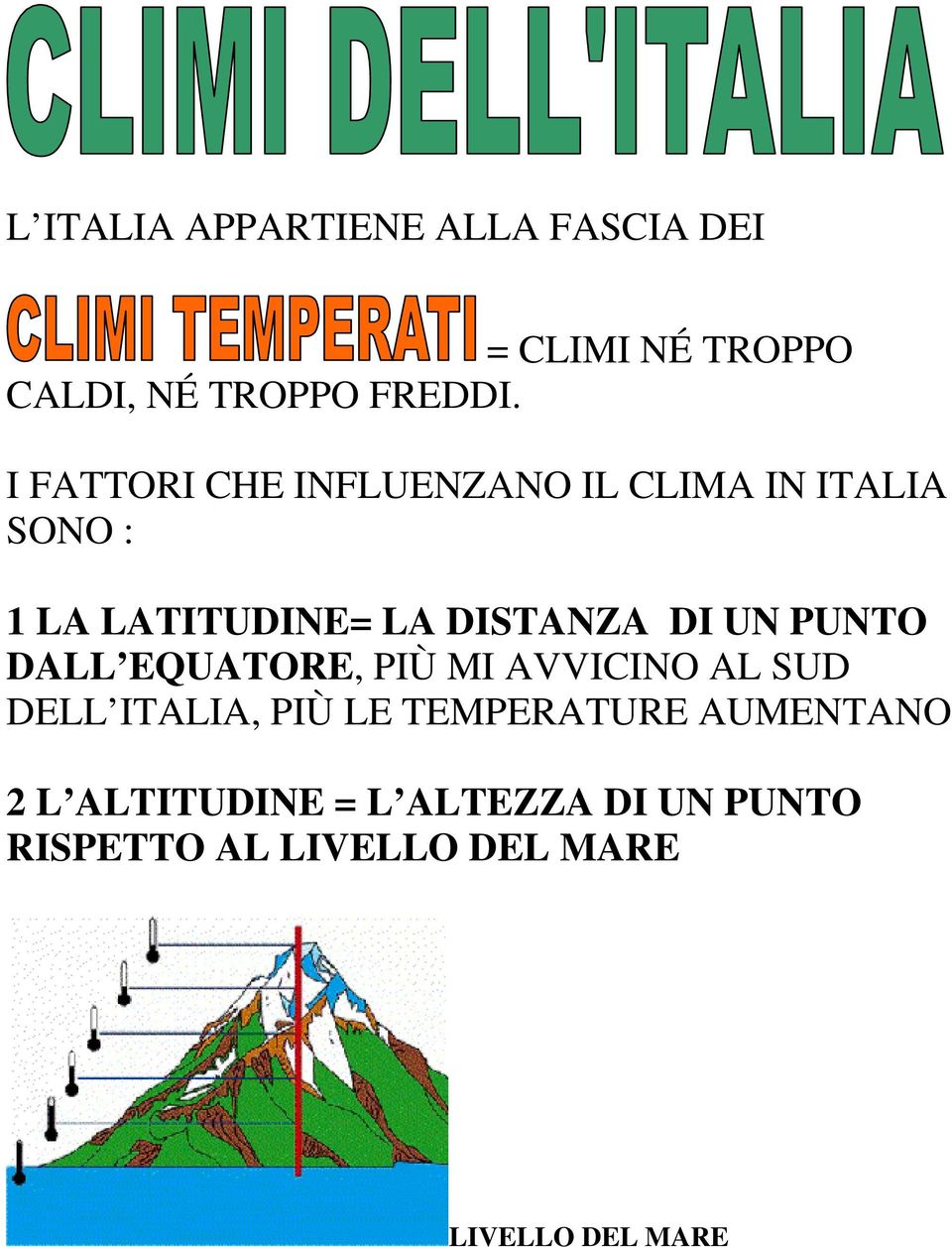 UN PUNTO DALL EQUATORE, PIÙ MI AVVICINO AL SUD DELL ITALIA, PIÙ LE TEMPERATURE