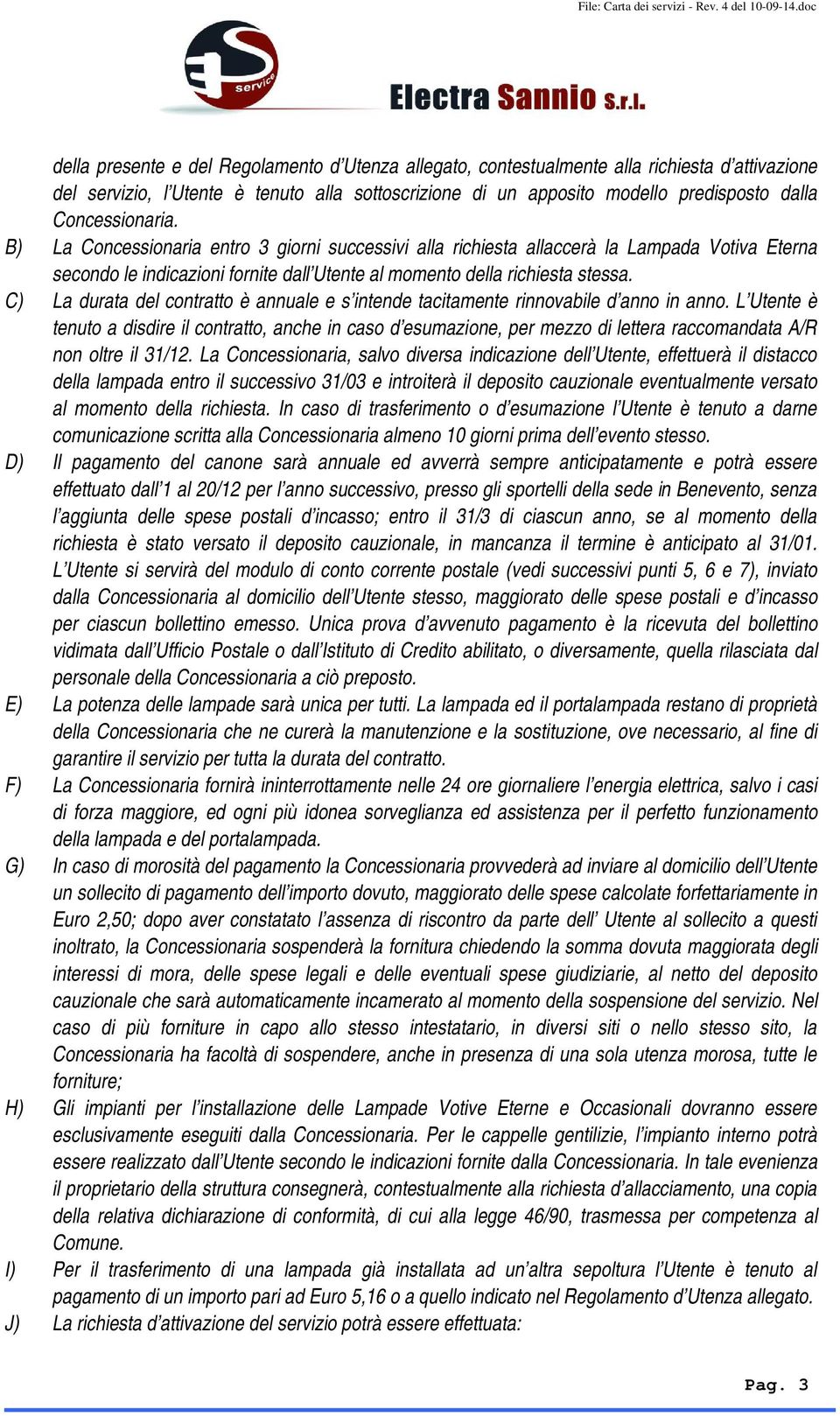 C) La durata del contratto è annuale e s intende tacitamente rinnovabile d anno in anno.