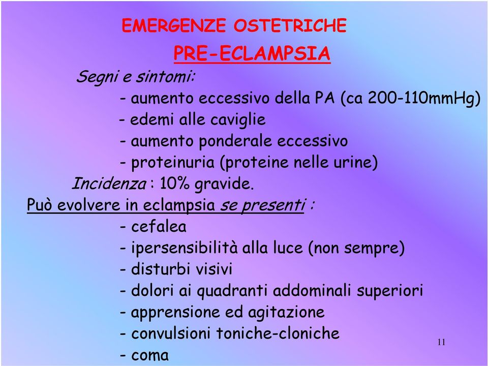 Può evolvere in eclampsia se presenti : - cefalea - ipersensibilità alla luce (non sempre) - disturbi