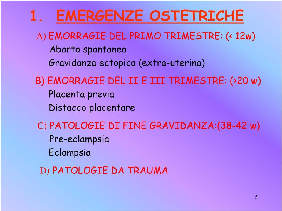 TRIMESTRE: (>20 w) Placenta previa Distacco placentare C) PATOLOGIE DI