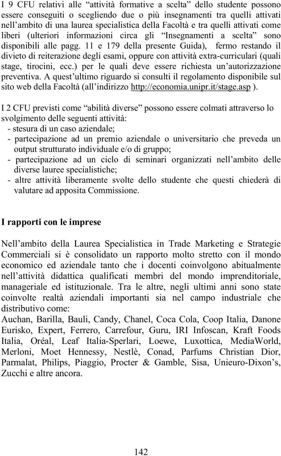 11 e 179 della presente Guida), fermo restando il divieto di reiterazione degli esami, oppure con attività extra-curriculari (quali stage, tirocini, ecc.