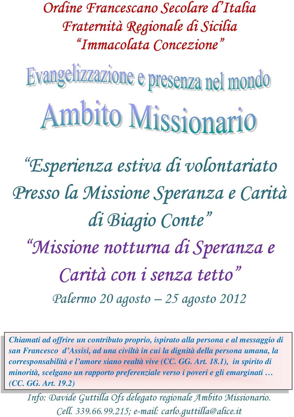 Francesco d Assisi, ad una civiltà in cui la dignità della persona umana, la corresponsabilità e l amore siano realtà vive (CC. GG. Art. 18.