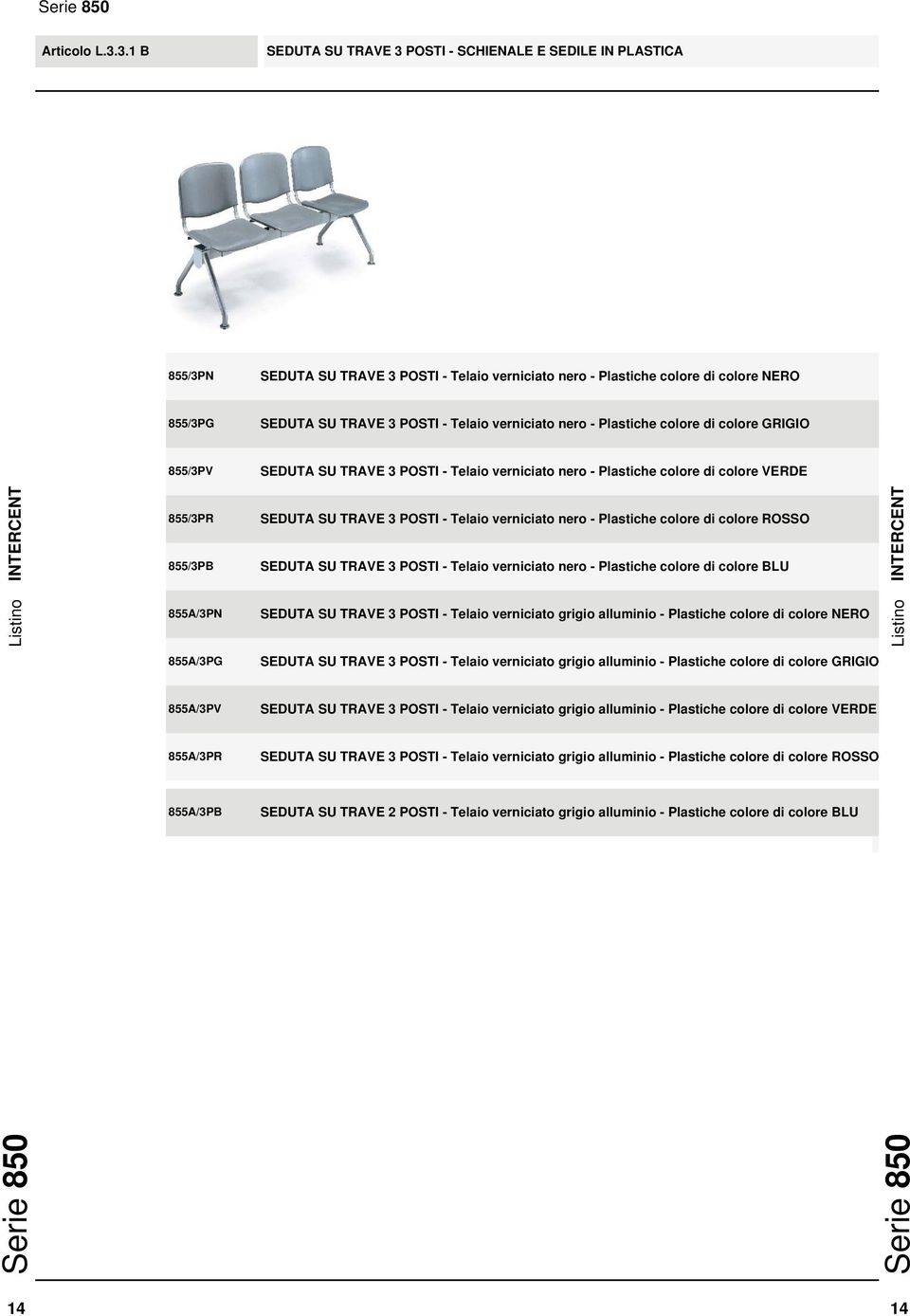 verniciato nero - Plastiche colore di colore GRIGIO 855/3PV SEDUTA SU TRAVE 3 POSTI - Telaio verniciato nero - Plastiche colore di colore VERDE 855/3PR 855/3PB 855A/3PN SEDUTA SU TRAVE 3 POSTI -