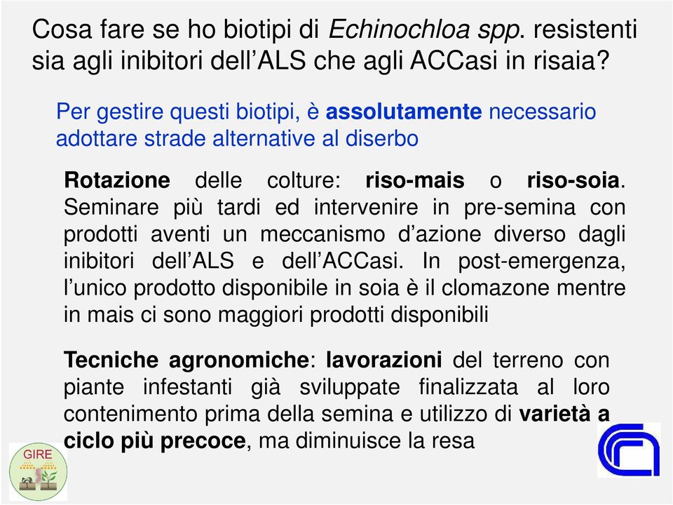 Seminare più tardi ed intervenire in pre-semina con prodotti aventi un meccanismo d azione diverso dagli inibitori dell ALS e dell ACCasi.