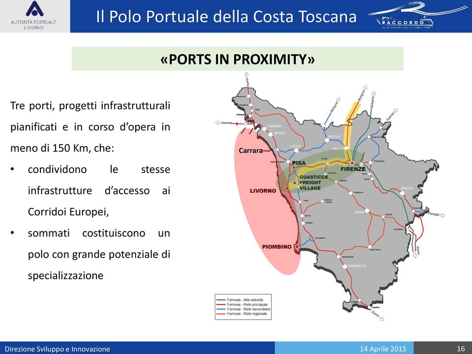 opera in meno di 150 Km, che: condividono le stesse infrastrutture d accesso ai