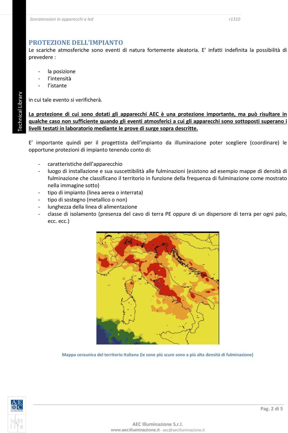 La protezione di cui sono dotati gli apparecchi AEC è una protezione importante, ma può risultare in qualche caso non sufficiente quando gli eventi atmosferici a cui gli apparecchi sono sottoposti