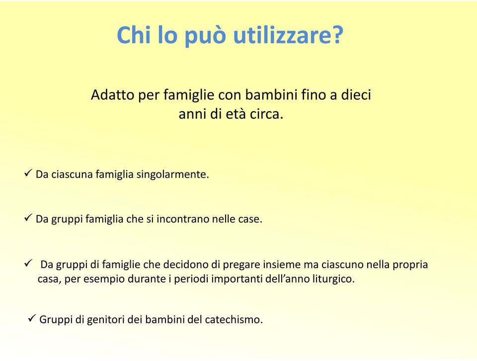 Da gruppi di famiglie che decidono di pregare insieme ma ciascuno nella propria casa, per