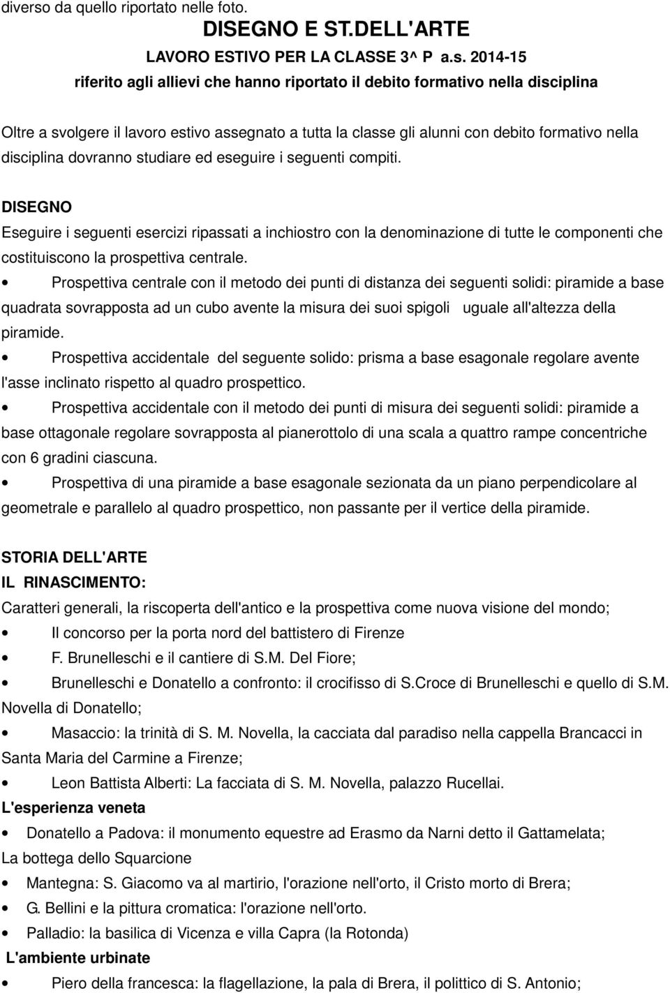 2014-15 riferito agli allievi che hanno riportato il debito formativo nella disciplina Oltre a svolgere il lavoro estivo assegnato a tutta la classe gli alunni con debito formativo nella disciplina