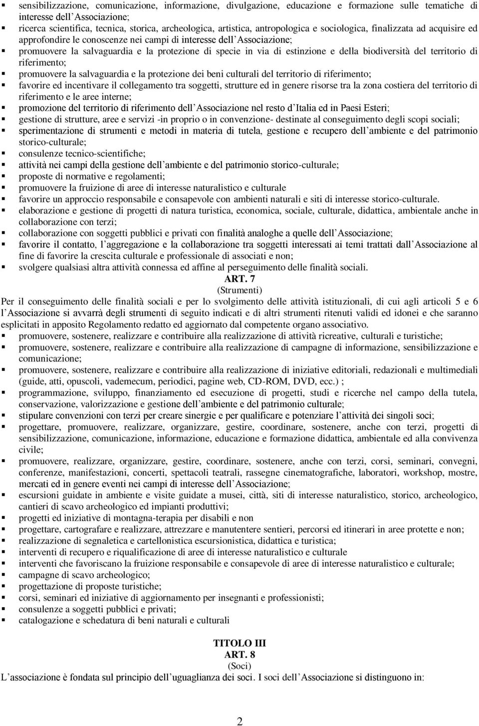 e della biodiversità del territorio di riferimento; promuovere la salvaguardia e la protezione dei beni culturali del territorio di riferimento; favorire ed incentivare il collegamento tra soggetti,