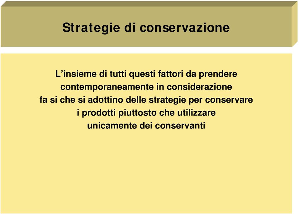 fa si che si adottino delle strategie per conservare i