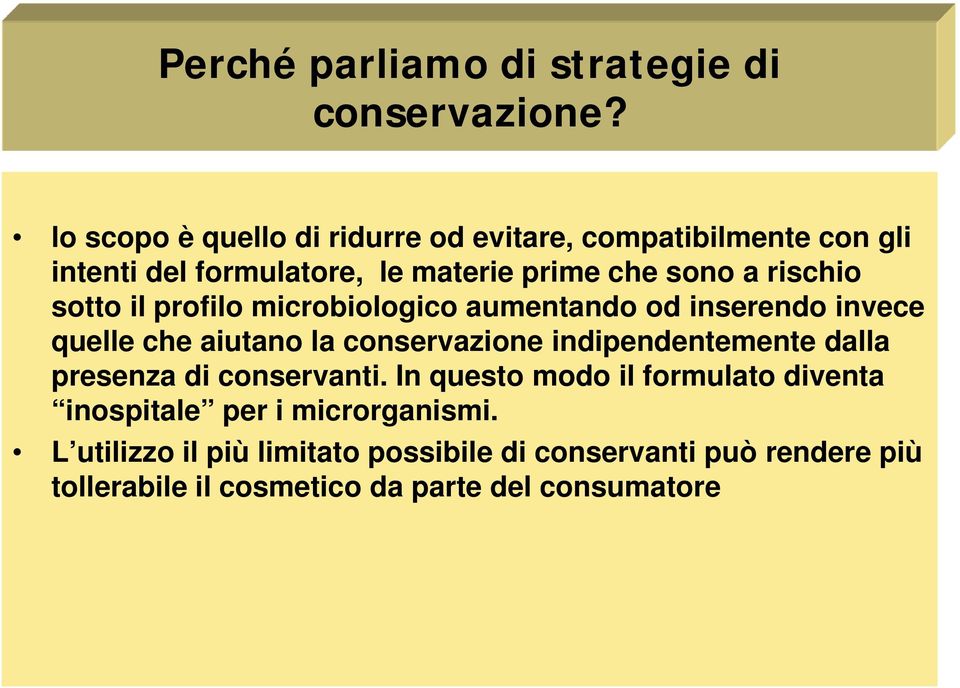 sotto il profilo microbiologico aumentando od inserendo invece quelle che aiutano la conservazione indipendentemente dalla