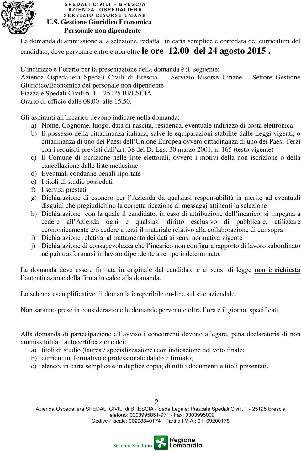 dipendente Piazzale Spedali Civili n. 1 25125 BRESCIA Orario di ufficio dalle 08,00 alle 15,50.