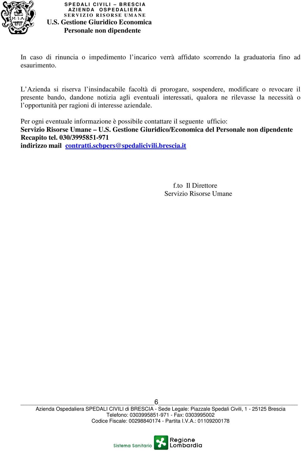 interessati, qualora ne rilevasse la necessità o l opportunità per ragioni di interesse aziendale.