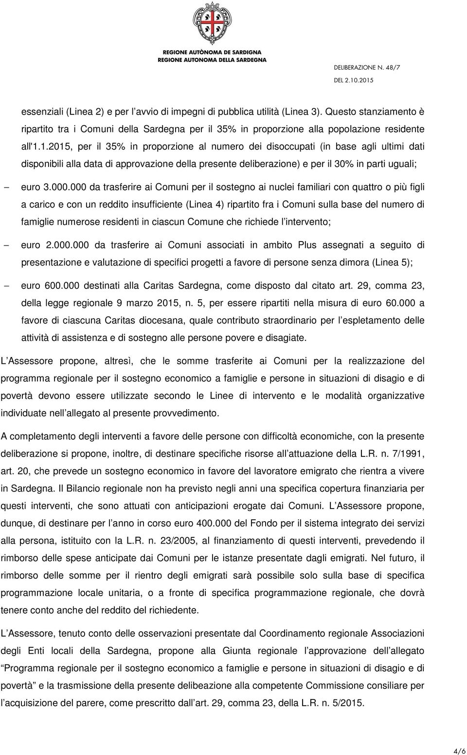 000 da trasferire ai Comuni per il sostegno ai nuclei familiari con quattro o più figli a carico e con un reddito insufficiente (Linea 4) ripartito fra i Comuni sulla base del numero di famiglie