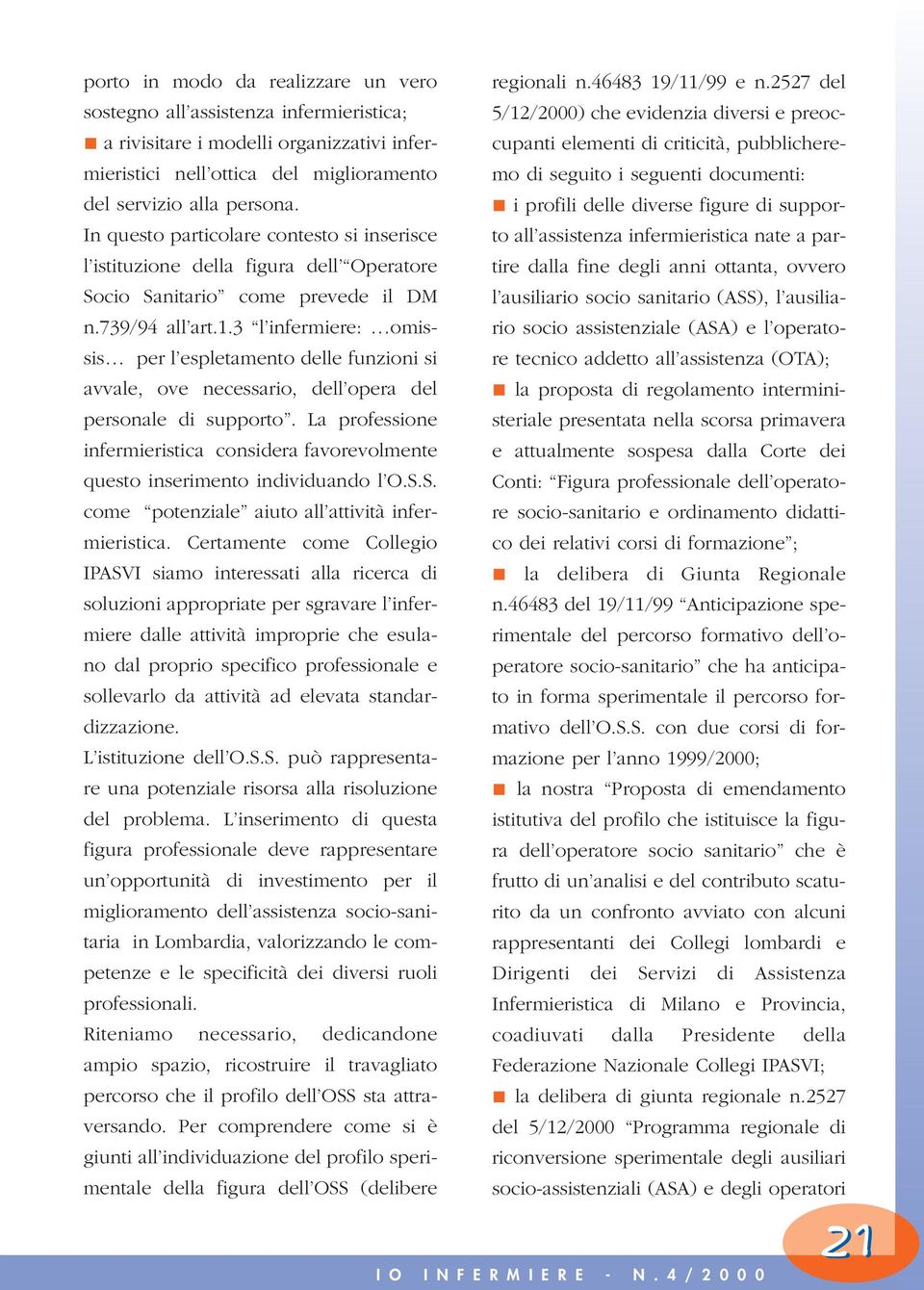 3 l infermiere: omissis per l espletamento delle funzioni si avvale, ove necessario, dell opera del personale di supporto.