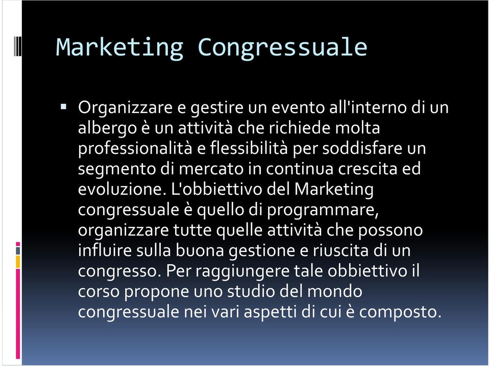 L'obbiettivo del Marketing congressuale è quello di programmare, organizzare tutte quelle attività che possono influire sulla