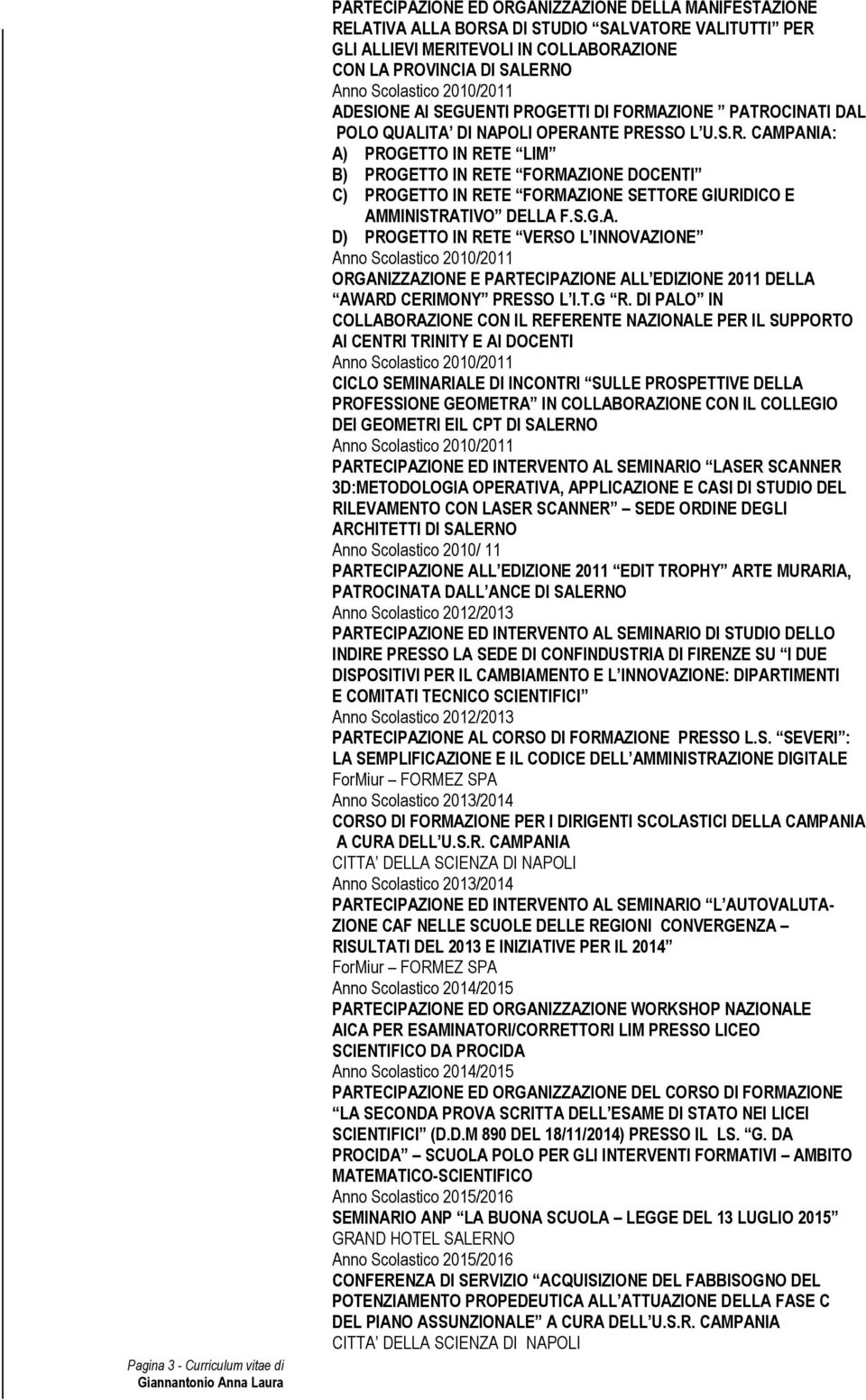 S.G.A. D) PROGETTO IN RETE VERSO L INNOVAZIONE ORGANIZZAZIONE E PARTECIPAZIONE ALL EDIZIONE 2011 DELLA AWARD CERIMONY PRESSO L I.T.G R.