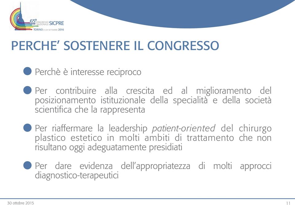 riaffermare la leadership patient-oriented del chirurgo plastico estetico in molti ambiti di trattamento che