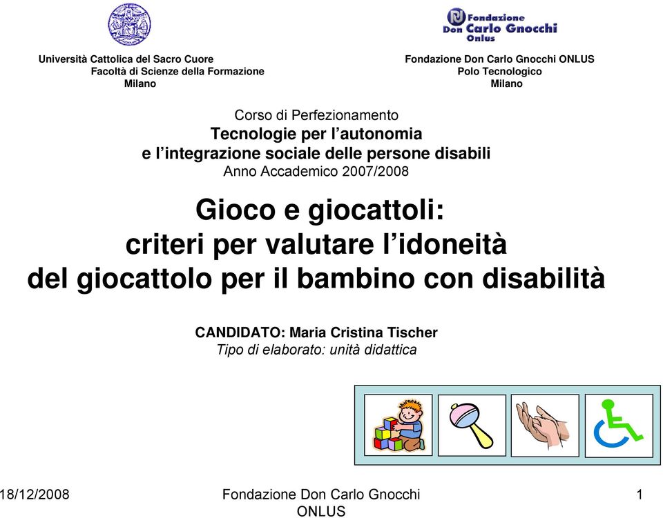 sociale delle persone disabili Anno Accademico 2007/2008 Gioco e giocattoli: criteri per valutare l