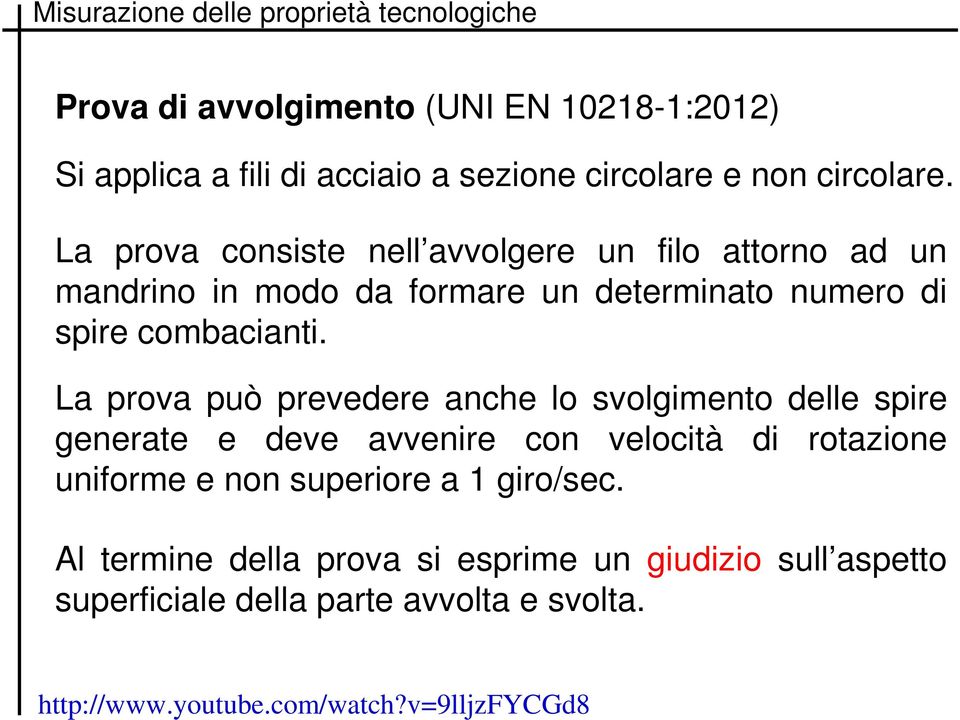 La prova può prevedere anche lo svolgimento delle spire generate e deve avvenire con velocità di rotazione uniforme e non superiore