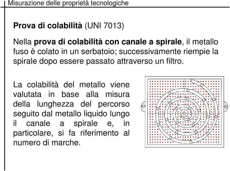 La colabilità del metallo viene valutata in base alla misura della lunghezza del percorso seguito