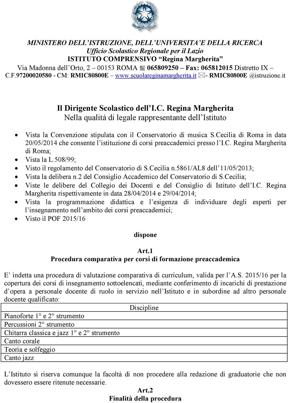 Cecilia di Roma in data 20/05/2014 che consente l istituzione di corsi preaccademici presso l I.C. Regina Margherita di Roma; Vista la L.508/99; Visto il regolamento del Conservatorio di S.Cecilia n.